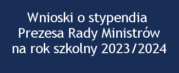 Wnioski o stypendia Prezesa Rady Ministrów na rok szkolny 2023/2024